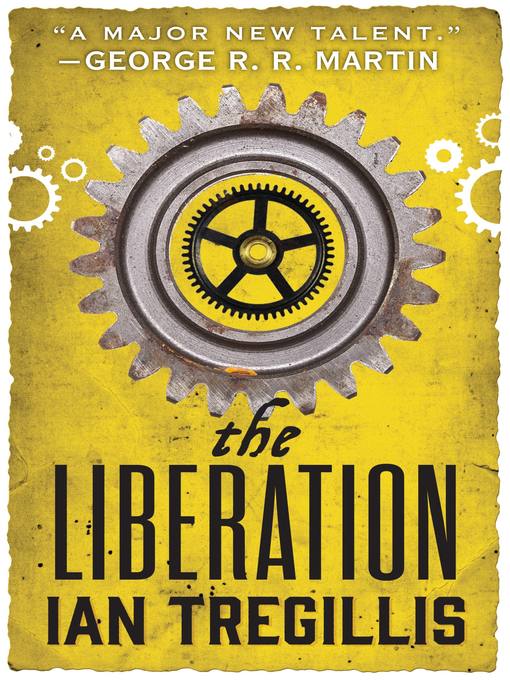 Title details for The Liberation by Ian Tregillis - Available